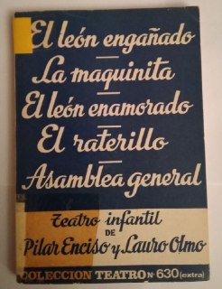 Teatro infantil. El león engañado./ La maquinita que no queria pintar./ El león enamorado./ El raterillo./ Asamblea general.