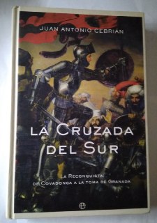 La cruzada del sur. La reconquista de Covagonga a la toma de Granada.