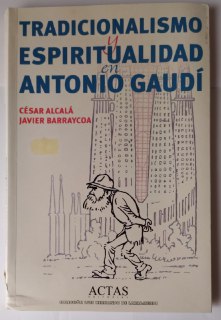 Tradicionalismo y espiritualidad en Antonio Gaudí.