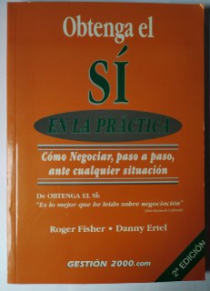 Obtenga el sí en la práctica. Guía para preparar paso a paso cualquier negociación.