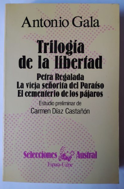 Trilogía de la libertad. Petra regalada. / La vieja señorita del paraíso. / El cementerio de los pájaros.