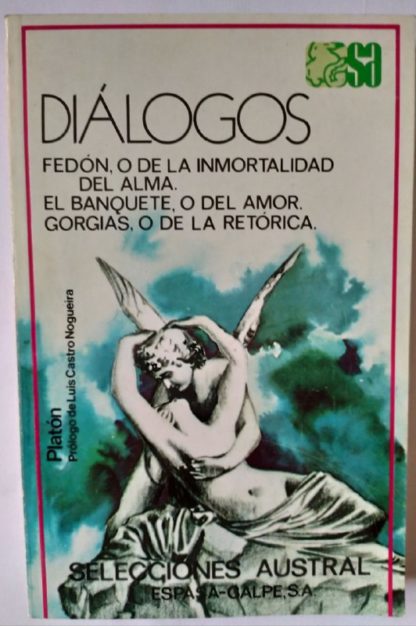 Diálogos. Fedón o la inmortalidad del alma. / El banquete o del amor gorgias, o de la retórica.