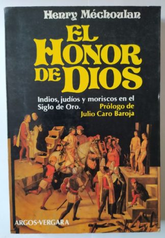 El honor de Dios. Indios, judíos y moriscos en el Siglo de Oro.