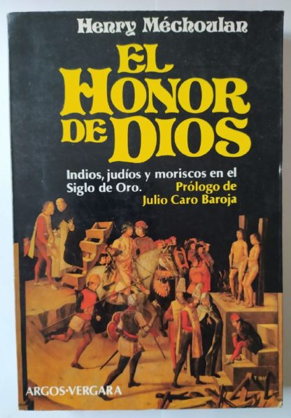El honor de Dios. Indios, judíos y moriscos en el Siglo de Oro.