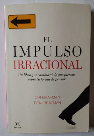 El impulso irracional. Un libro que cambiará lo que piensas sobre tu forma de pensar.
