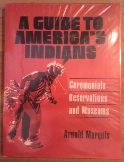 A guide to America's Indians. Ceremonials. Reservations and Museums