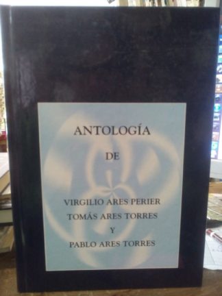 Antología de Virgilio Ares Perier, Tomás Ares Torres y Pablo Ares Torres