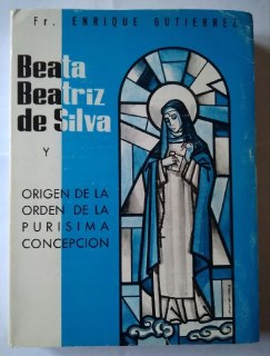 Vida de la Beata Beatriz de Silva y orígenes de la Orden de la Inmaculada Concepción.