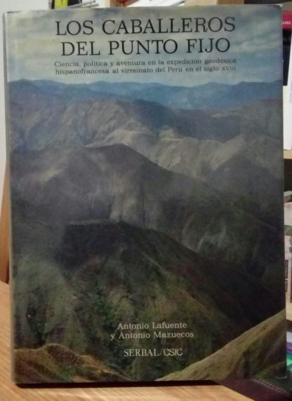 Los caballeros del punto fijo : ciencia, política y aventura en la expedición geodésica hispanofrancesa al virreinato del Perú en el siglo XVIII