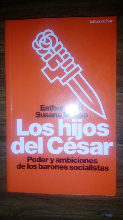 Los hijos del César. Poder y ambición de los barones socialistas