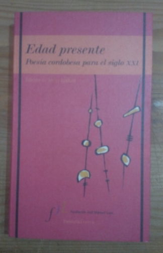 Edad presente. Poesía cordobesa para el siglo XXI