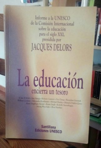 La educación encierra un tesoro : informe de la Unesco de la Comisión Internacional sobre la Educación para el siglo XXI, presidida por Jacques Delors, In'am Al Mufti ... [et al.]