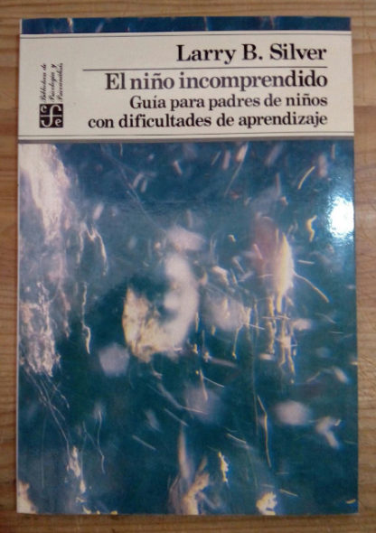 El niño incomprendido. Guía para padres de niños con dificultades de aprendizaje