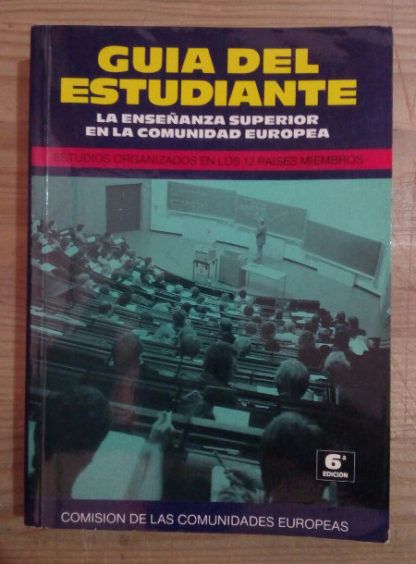 Guía del Estudiantes. La enseñanza superior en la Comunidad Europea