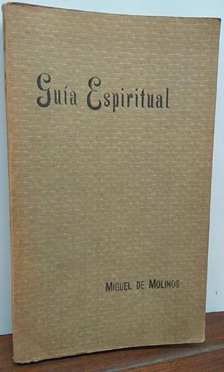 Guía espiritual que desembaraza el alma, y la conduce por el interior camino, para alcanzar la perfecta contemplación, y el rico tesoro de la interior paz.