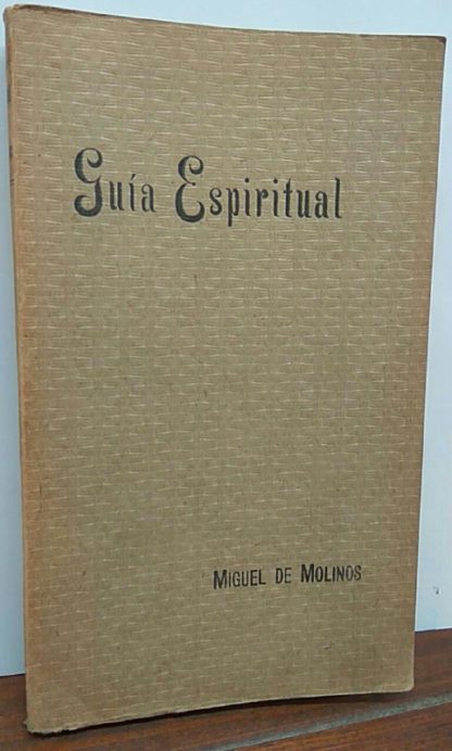 Guía espiritual que desembaraza el alma, y la conduce por el interior camino, para alcanzar la perfecta contemplación, y el rico tesoro de la interior paz.