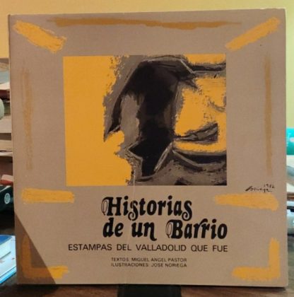 Historias de un Barrio. Estampas del Valladolid que fue.