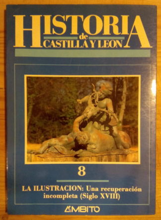Historia de Castilla y León - 8. La Ilustración: Una recuperación incompleta (Siglo XVIII)
