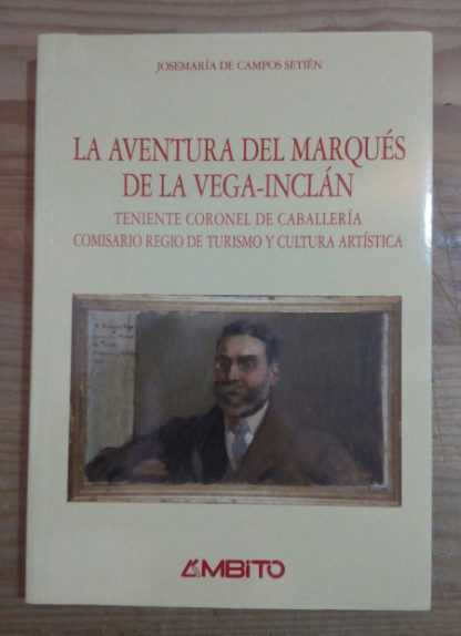 La aventura del marqués de la Vega-Inclán. Teniente Coronel de Caballería, Comisario regio de turismo y cultura artística