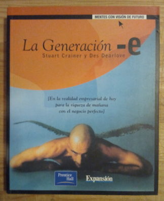La Generación -E. En la realidad empresarial de hoy para la riqueza de mañana con el negocio perfecto