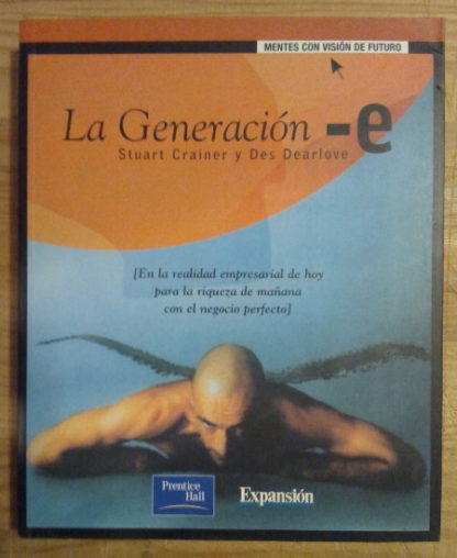 La Generación -E. En la realidad empresarial de hoy para la riqueza de mañana con el negocio perfecto