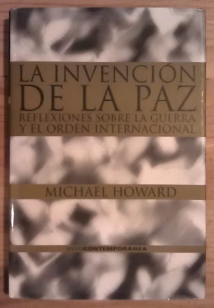 La invención de la paz. Reflexiones sobre la guerra y el orden internacional