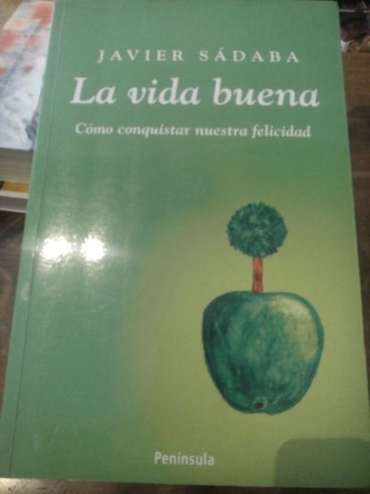 La vida buena  cómo conquistar nuestra felicidad