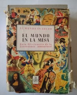 El mundo en la mesa. Guía-diccionario de la gastronomía Internacional.