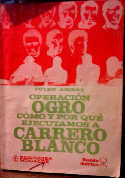 Operación Ogro. Cómo y por qué ejecutamos a Carrero Blanco