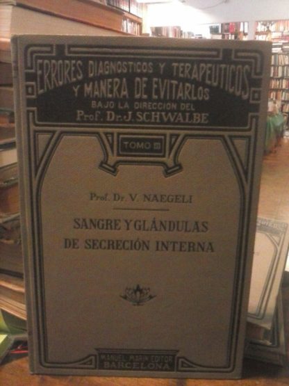 Errores diagnósticos y terapéuticos y maneras de evitarlos. Sangre y glándulas de secreción interna. Tomo III