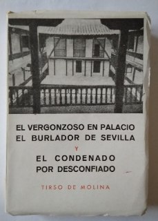 El vergonzoso en palacio / El burlador de Sevilla / El condenado por desconfiado.