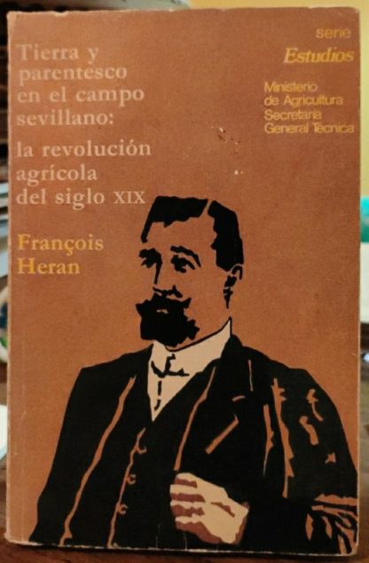 Tierra y parentesco en el campo sevillano: la revolución agrícola del siglo XIX.