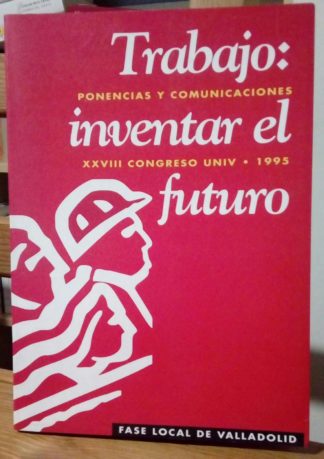 Trabajo, inventar el futuro : XXVIII Congreso Universitario Internacional Univ 95:  fase regional en Castilla y León