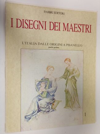 I Disegni dei maestri. L'Italia dalle origini a pisanello parte prima