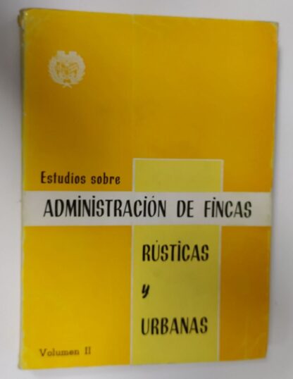 Estudios sobre administración de Fincas Rústicas y Urbanas. Volumen II