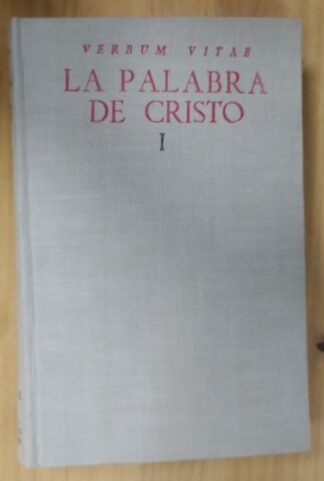 La Palabra de Cristo tomo I : Repertorio orgánico de textos para el estudio de las homilías dominicales y festivas.
