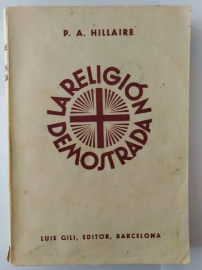 La religión demostrada o los fundamentos de la fe católica ante la razón y la ciencia.