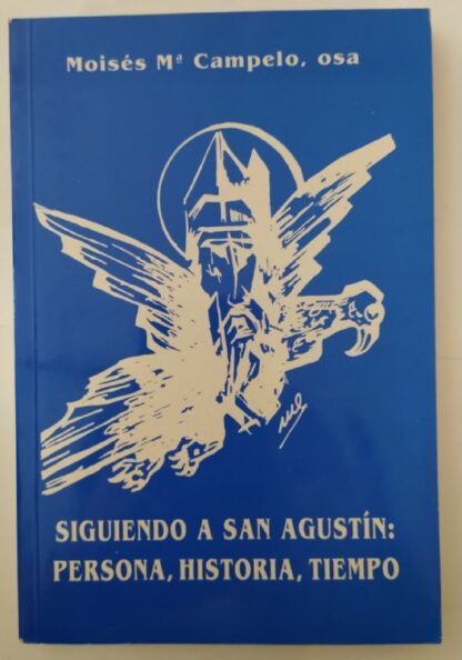 Siguiendo a san Agustín : persona, historia, tiempo