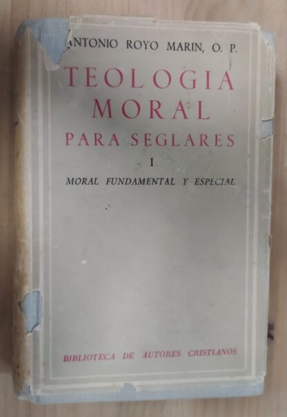 Teología moral para seglares. I Moral fundamental y especial.