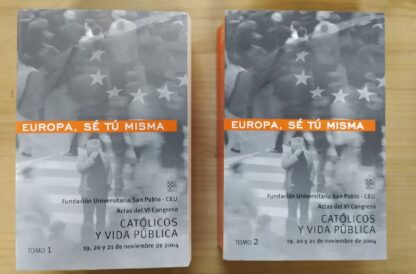 Católicos y vida pública : Europa, sé tú misma. (2 tomos)