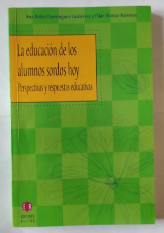 La educación de los alumnos sordos hoy : perspectivas y respuestas educativas