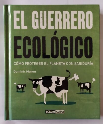 El guerrero ecológico : cómo proteger el planeta con sabiduría.