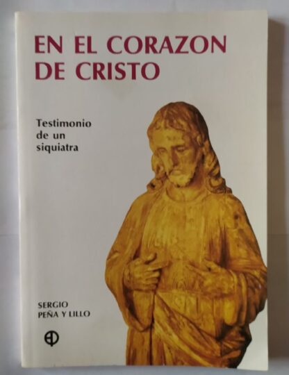 En el corazón de cristo. Testimonio de un siquiatra.