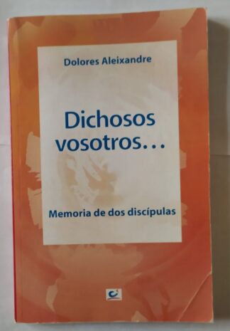 Dichosos vosotros...: memoria de dos discípulas