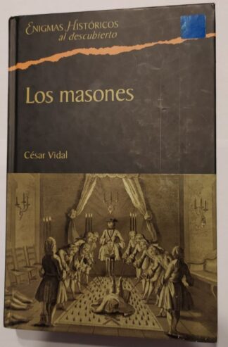 Los masones. La sociedad secreta más influyente de la historia.