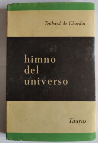 Himno del universo. La misa sobre el mundo / Tres historias a la manera Benson / La potencia espiritual de la materia / Pensamientos escogidos por Fernande Tardivel.