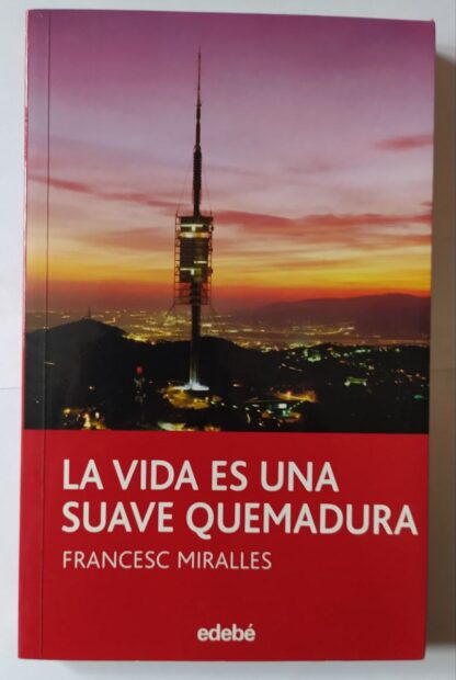 La vida es una suave quemadura.