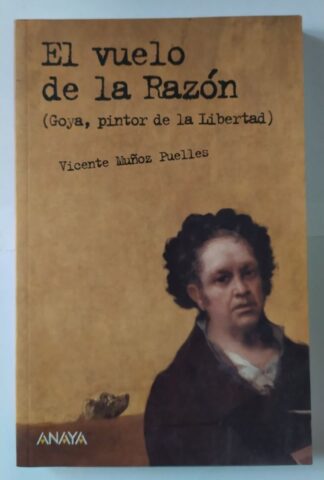 El vuelo de la razón: (Goya, pintor de la libertad)