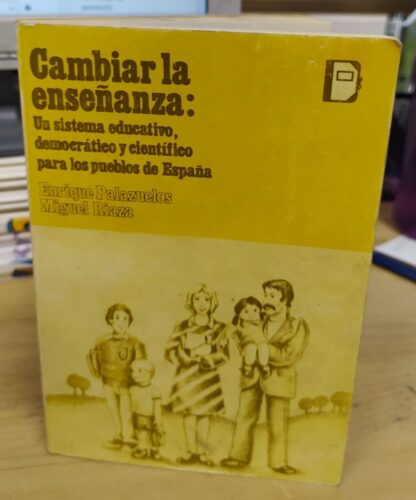 Cambiar la enseñanza : un sistema educativo, democrático y científico para los pueblos de España