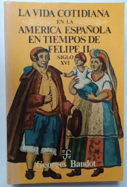 La vida cotidiana en la América española en tiempos de Felipe II : siglo XVI